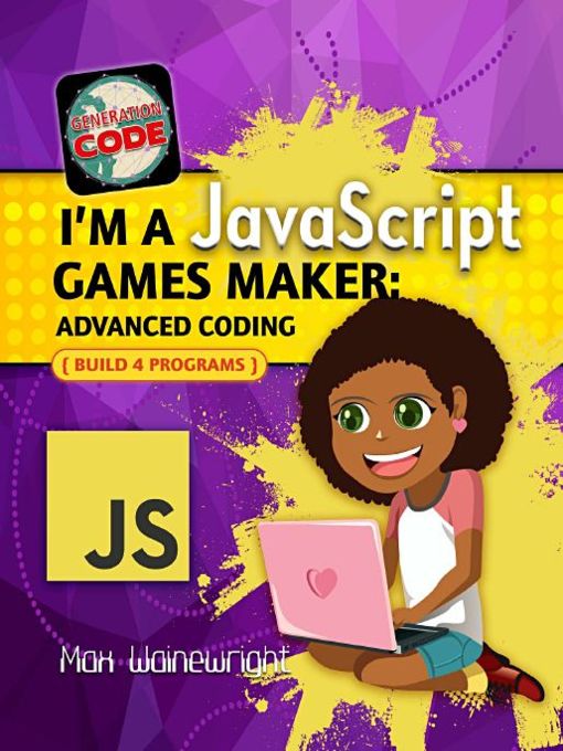 Title details for I'm a JavaScript Games Maker: Advanced Coding by Max Wainewright - Available